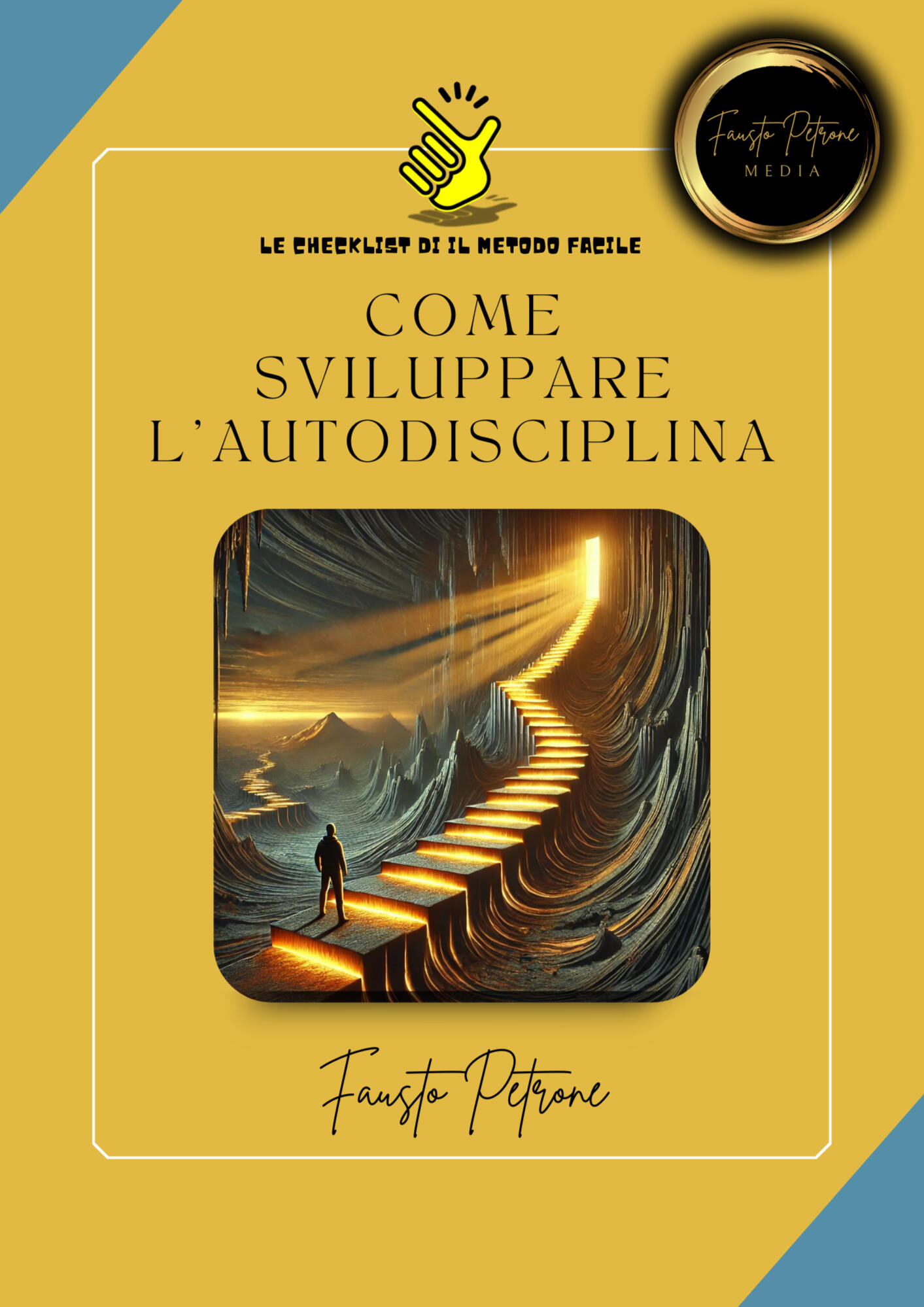 Come Sviluppare l'Autodisciplina. Checklist completa per Raggiungere i tuoi Obiettivi e vivere una Vita Appagante e di Successo.